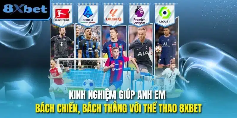 Kinh nghiệm giúp anh em bách chiến, bách thắng với thể thao 8xbet