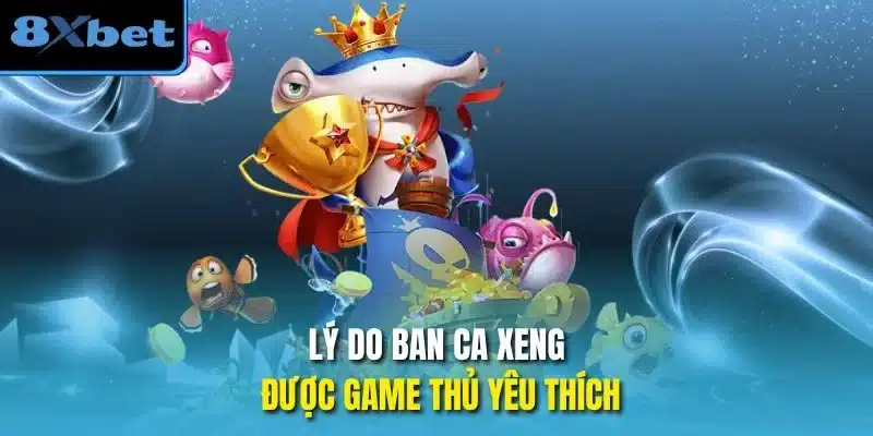 Lý do ban ca xeng được game thủ yêu thích