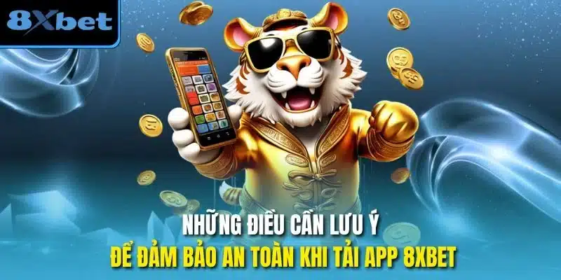 Những điều cần lưu ý để đảm bảo an toàn khi tải app 8xbet